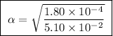 \boxed{ \ \alpha = \sqrt{\frac{1.80 \times 10^{-4}}{5.10 \times 10^{-2}}} \ }