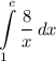\displaystyle \int\limits^e_1 {\frac{8}{x}} \, dx