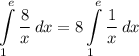 \displaystyle \int\limits^e_1 {\frac{8}{x}} \, dx = 8\int\limits^e_1 {\frac{1}{x}} \, dx