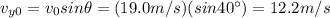 v_{y0}=v_0 sin \theta=(19.0 m/s)(sin 40^{\circ})=12.2 m/s