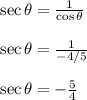 \sec\theta=\frac{1}{\cos\theta}\\\\\sec\theta=\frac{1}{-4/5}\\\\\sec\theta=-\frac{5}{4}