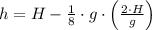 h = H -\frac{1}{8}\cdot g \cdot \left(\frac{2\cdot H}{g}  \right)
