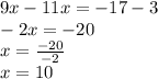 9x-11x=-17-3\\-2x=-20\\x=\frac{-20}{-2} \\x=10
