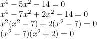 x^{4} -5 x^{2} -14 = 0 \\  x^{4} -7 x^{2} +2 x^{2} -14 =0 \\  x^{2} ( x^{2} -7)&#10;+2( x^{2} -7)=0  \\  &#10;( x^{2} -7)( x^{2} +2)=0&#10;