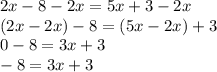 2x-8-2x=5x+3-2x\\(2x-2x)-8=(5x-2x)+3\\0-8=3x+3\\-8=3x+3