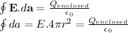 \oint\mathbf{E}.d\mathbf{a}=\frac{Q_{enclosed}}{\epsilon_0} \\ \impliesE\oint da=E.4\pi r^2=\frac{Q_{enclosed}}{\epsilon_0}