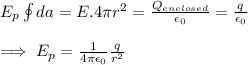 E_p\oint da=E.4\pi r^2=\frac{Q_{enclosed}}{\epsilon_0}=\frac{q}{\epsilon_0}&#10;\\&#10;\\&#10;\implies E_p=\frac{1}{4\pi\epsilon_0}\frac{q}{r^2}
