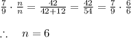 \frac { 7 }{ 9 } \cdot \frac { n }{ n } =\frac { 42 }{ 42+12 } =\frac { 42 }{ 54 } =\frac { 7 }{ 9 } \cdot \frac { 6 }{ 6 } \\ \\ \therefore \quad n=6