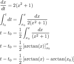 \displaystyle&#10;\dfrac{dx}{dt}=2(x^2+1)\\\\&#10;\int_{t_0}^t dt=\int_{x_0}^x\dfrac{dx}{2(x^2+1)}\\\\&#10;t-t_0=\dfrac{1}{2}\int_{x_0}^x\dfrac{dx}{(x^2+1)}\\\\&#10;t-t_0=\dfrac{1}{2}\left[\arctan(x)\right]_{x_0}^x\\\\&#10;t-t_0=\dfrac{1}{2}\left[\arctan(x)-\arctan(x_0)\right]