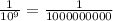 \frac{1}{10^9}=\frac{1}{1000000000}&#10;