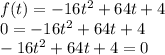 f(t)=-16t^{2}+64t+4\\0=-16t^{2}+64t+4\\-16t^{2}+64t+4=0