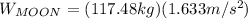 W_{MOON}=(117.48 kg)(1.633m/s^{2})