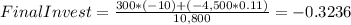 FinalInvest=\frac{300*(-10)+(-4,500*0.11)}{10,800} =-0.3236