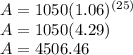 A = 1050(1.06)^{(25)}   \\ A = 1050(4.29)  \\ A=4506.46