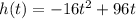h(t)=-16t^{2} +96t