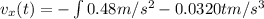 v_x(t) = -\int\limits 0.48m/s^2  - 0.0320tm/s^3