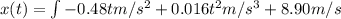 x(t) = \int\limits -0.48t m/s^2  + 0.016t^2m/s^3 + 8.90m/s