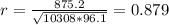 r= \frac{875.2}{ \sqrt{10308*96.1} }= 0.879
