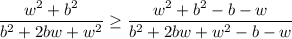 \dfrac{w^2+b^2}{b^2+2bw+w^2}\geq \dfrac{w^2+b^2-b-w}{b^2+2bw+w^2-b-w}