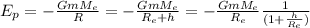 E_{p} = -\frac{G m M_e}{R} = -\frac{G m M_e}{R_{e}+h} = -\frac{G m M_e}{R_{e}}\frac{1}{(1+\frac{h}{R_{e}})}