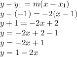 y-y_{1} =m(x-x_{1} )\\y-(-1)=-2(x-1)\\y+1=-2x+2\\y=-2x+2-1\\y=-2x+1\\y=1-2x