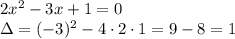 2x^2-3x+1=0\\&#10;\Delta=(-3)^2-4\cdot2\cdot1=9-8=1