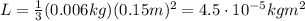 L=\frac{1}{3}(0.006 kg)(0.15 m)^2=4.5\cdot 10^{-5} kg m^2