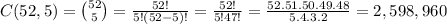 C(52,5)=\binom{52}{5}= \frac{52!}{5!(52-5)!}=\frac{52!}{5!47!}=\frac{52.51.50.49.48}{5.4.3.2}=2,598,960