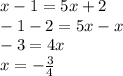 x-1=5x+2\\-1-2=5x-x\\-3=4x\\x=-\frac{3}{4}