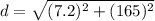 d=\sqrt{(7.2)^2+(165)^2}