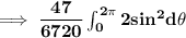\mathbf{\implies \dfrac{47}{6720} \int ^{2 \pi}_{0} 2sin ^2 d \theta}