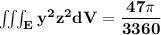 \mathbf{\iiint_E y^2z^2 dV  = \dfrac{47  \pi}{3360}  }