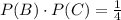 P(B)\cdot P(C)=\frac{1}{4}
