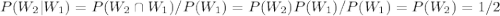 P(W_{2} | W_{1}) = P(W_{2}\cap W_{1})/P(W_{1}) = P(W_{2})P(W_{1})/P(W_{1}) = P(W_{2}) = 1/2