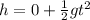 h = 0 + \frac{1}{2}gt^2