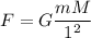 F = G\dfrac{mM}{1^2}