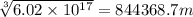 \sqrt[3]{6.02\times 10^{17}}=844368.7 m