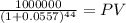 \frac{1000000}{(1 + 0.0557)^{44} } = PV