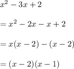x^2-3x+2\\ \\=x^2-2x-x+2\\ \\=x(x-2)-(x-2)\\ \\=(x-2)(x-1)