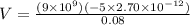 V = \frac{(9\times 10^9)(-5\times 2.70 \times 10^{-12})}{0.08}