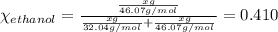 \chi_{ethanol}=\frac{\frac{xg}{46.07g/mol}}{\frac{xg}{32.04g/mol}+\frac{xg}{46.07g/mol}}=0.410