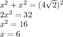 x^2 + x^2 = (4\sqrt{2})^2\\2x^2 = 32\\x^2 = 16\\x = 6