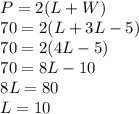 \begin{array}{l}{P=2(L+W)} \\ {70=2(L+3 L-5)} \\ {70=2(4 L-5)} \\ {70=8 L-10} \\ {8 L=80} \\ {L=10}\end{array}
