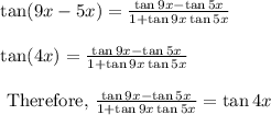 \begin{array}{l}{\tan (9 x-5 x)=\frac{\tan 9 x-\tan 5 x}{1+\tan 9 x \tan 5 x}} \\\\ {\tan (4 x)=\frac{\tan 9 x-\tan 5 x}{1+\tan 9 x \tan 5 x}} \\\\ {\text { Therefore, } \frac{\tan 9 x-\tan 5 x}{1+\tan 9 x \tan 5 x}=\tan 4 x}\end{array}