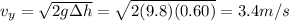 v_y = \sqrt{2g\Delta h}=\sqrt{2(9.8)(0.60)}=3.4 m/s