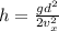 h=\frac{gd^2}{2v_x^2}