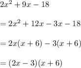 2x^2+9x-18\\\\=2x^2+12x-3x-18\\\\=2x(x+6)-3(x+6)\\\\=(2x-3)(x+6)