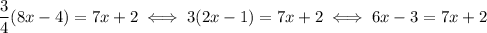 \dfrac{3}{4}(8x-4)=7x+2 \iff 3(2x-1)=7x+2 \iff 6x-3 = 7x+2