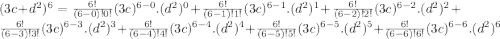 (3c+d^2)^6= \frac{6!}{(6-0)!0!} (3c)^{6-0}.(d^2)^0+\frac{6!}{(6-1)!1!} (3c)^{6-1}.(d^2)^1+\frac{6!}{(6-2)!2!} (3c)^{6-2}.(d^2)^2+\frac{6!}{(6-3)!3!} (3c)^{6-3}.(d^2)^3+\frac{6!}{(6-4)!4!} (3c)^{6-4}.(d^2)^4+\frac{6!}{(6-5)!5!} (3c)^{6-5}.(d^2)^5+\frac{6!}{(6-6)!6!} (3c)^{6-6}.(d^2)^6