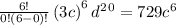 \frac{6!}{0!\left(6-0\right)!}\left(3c\right)^6d^2^0=729c^6